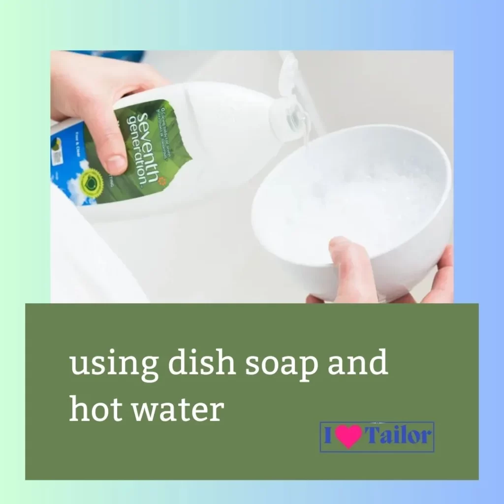 Use dish soap and hot water