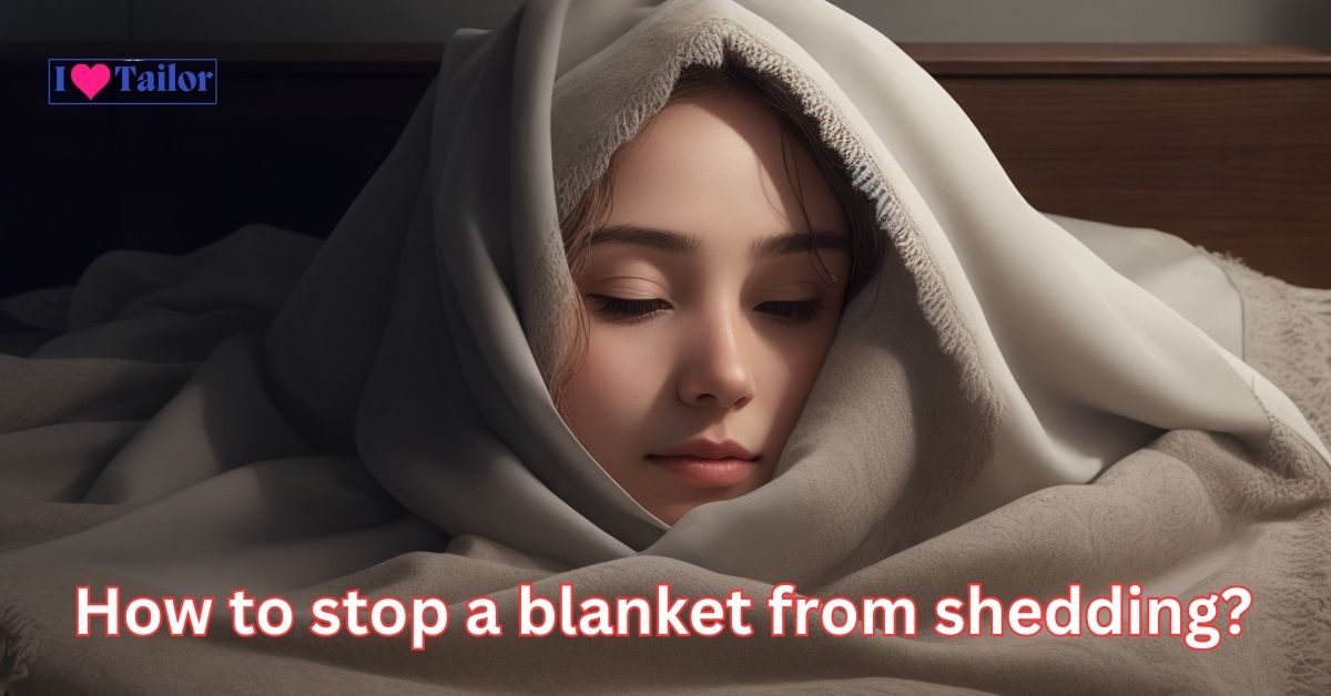 How to stop a blanket from shedding?